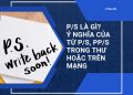 ps là gì? ý nghĩa của ps và pps trong thư hoặc trên mạng