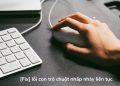 [Fix] lỗi con trỏ chuột nhấp nháy liên tục