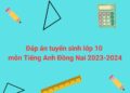 đáp án môn tiếng anh tuyển sinh lớp 10 Đồng Nai 2023