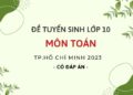 Đề tuyển sinh lớp 10 môn Toán Tp.Hồ Chí Minh 2023 (Có đáp án)